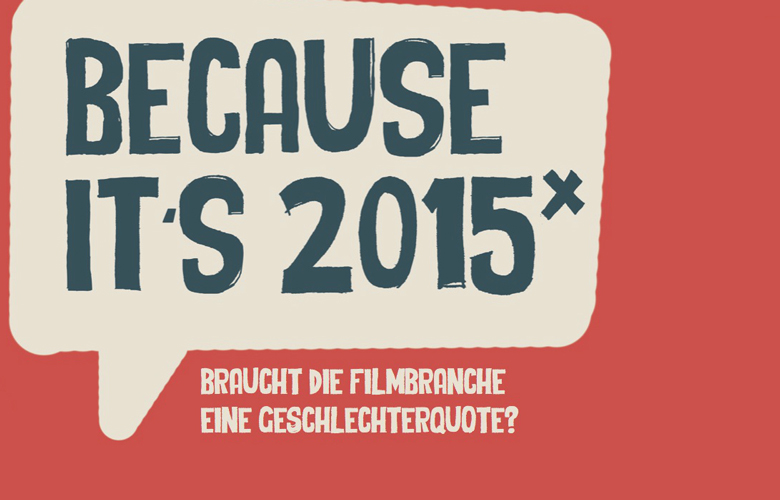Because it’s 2015 – Braucht die Filmbranche eine Geschlechterquote?